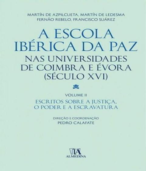 Imagem de A Escola Ibérica da Paz nas universidades de Coimbra e Évora: (século XVI) - Escritos sobre a justiça, o poder e a escravatura - EDICOES 70 - ALMEDINA