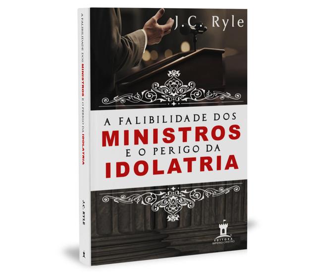 Imagem de A Falibilidade dos Ministros e o Perigo da Idolatria  J.C Ryle - Editora Império Cristão