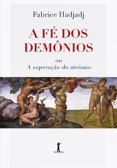 Imagem de A Fé dos Demônios Ou A Superação do Ateismo - Vide Editorial