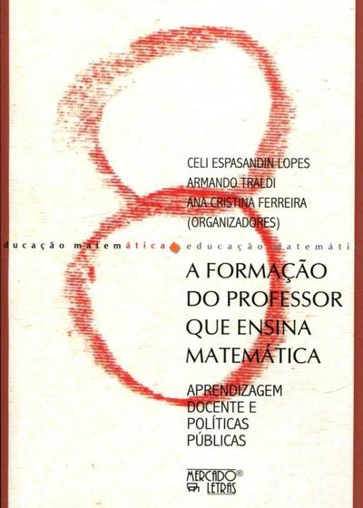 Imagem de A Formação do Professor que Ensina Matemática  Aprendizagem Docente e Políticas Públicas - Mercado de Letras