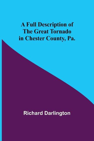 A Full Description of the Great Tornado in Chester County, - Alpha ...