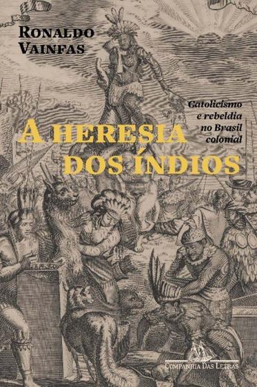 Imagem de a Heresia Dos Índios - Catolicismo e Rebeldia No Brasil Colonial - 02Ed/22