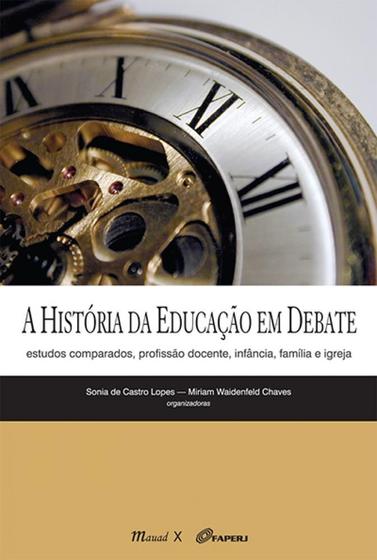 Imagem de A História da Educação em Debate Estudos Comparados, Profissão Docente, Infância, Família e Igreja - Mauad