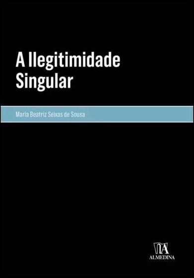 Imagem de A Ilegitimidade Singular - Almedina Brasil