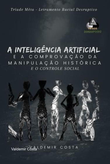 Imagem de A inteligência artificial e comprovação da manipulação histórica e o controle social