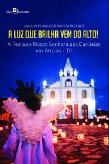 Imagem de A luz que brilha vem do alto! a festa de nossa senhora das candeias em arraias to