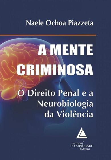 Imagem de A Mente Criminosa - o Direito Penal e a Neurobiologia da Violência (Advogado)