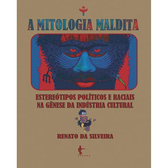 Imagem de A mitologia maldita: estereótipos políticos e raciais na gênese da indústria cultural - EDUFBA
