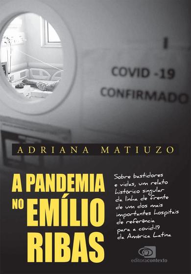 Imagem de A Pandemia No Emílio Ribas - Sobre Bastidores E Vidas, Um Relato Histórico Singular Da Linha De Fren