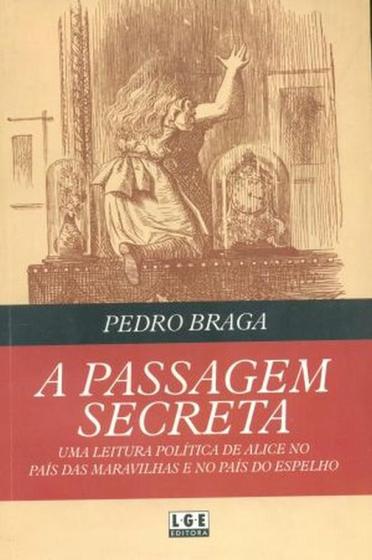 A Passagem Secreta Uma Leitura Política de Alice No País das Maravilhas - Lge-Ler Menor preço em A Passagem Secreta Uma Leitura Política de Alice No País das Maravilhas - Lge-Ler