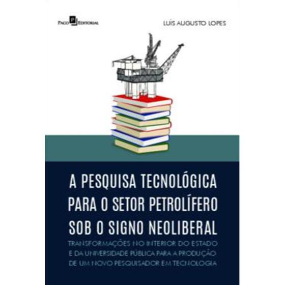 Imagem de A pesquisa tecnológica para o setor petrolífero sob o signo neoliberal - Paco Editorial