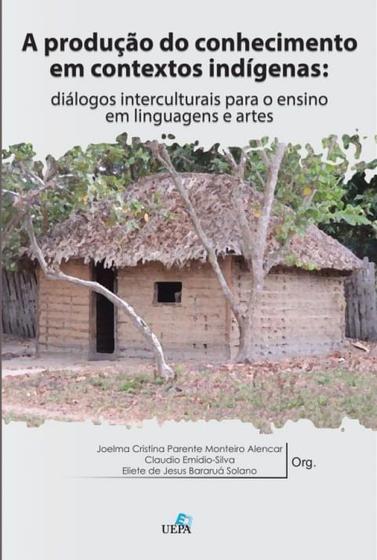 Imagem de A produção do conhecimento nos contextos indígenas: diálogos interculturais para o ensino em linguagens e artes - Uepa, Universidade Do Estado Do Para