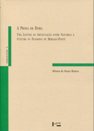 Imagem de A Prosa de Dora Uma Leitura da Articulação Entre Natureza e Cultura na Filosofia de Merleau-Ponty - Edusp