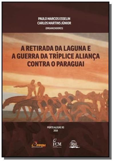 Imagem de A retirada da laguna e a guerra da tríplice aliança contra o paraguai - CLUBE DE AUTORES