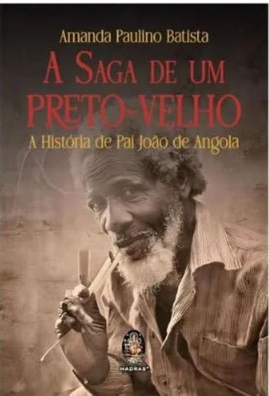 Imagem de A Saga de Um Preto-Velho: a História de Pai João de Angola