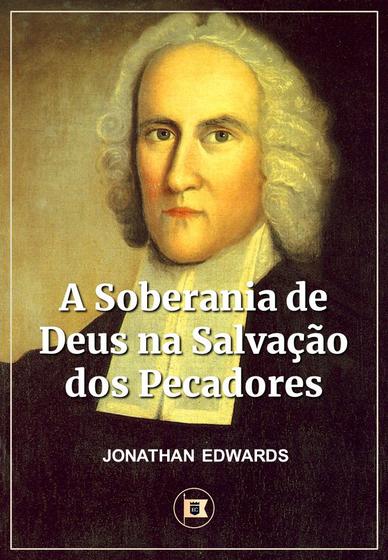 Imagem de A Soberania de Deus na Salvação dos Pecadores  Jonathan Edwards - O Estandarte de Cristo