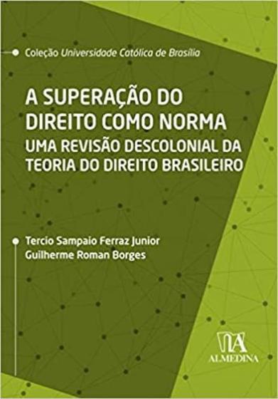 Imagem de A Superação do Direito como Norma   Uma Revisão Descolonial da Teoria do Direito Brasileiro - ALMEDINA