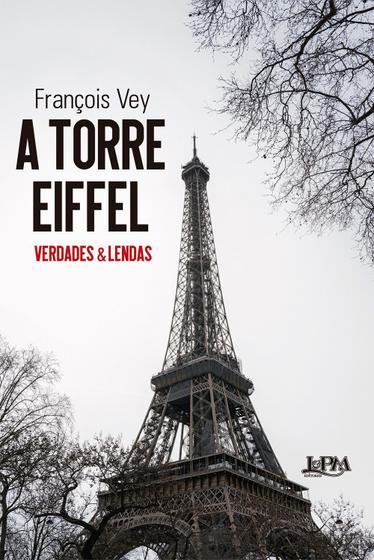 Imagem de A Torre Eiffel - Verdades e Lendas - LPM                                               