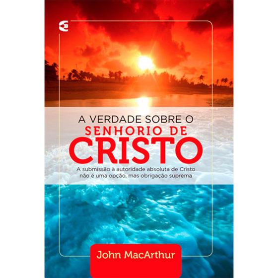 Imagem de A Verdade Sobre o Senhorio de Cristo  John Macarthur - CULTURA CRISTÃ