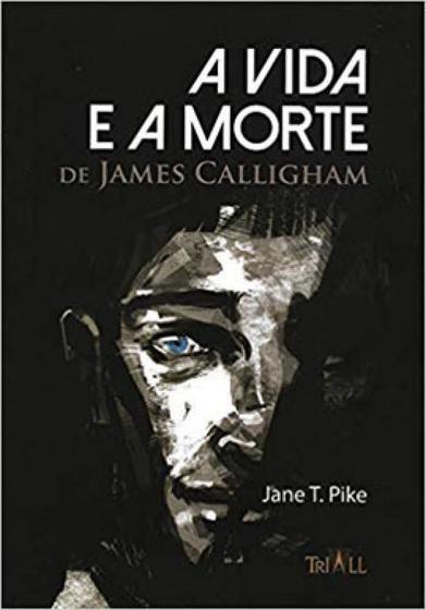 Imagem de A vida e a morte de james calligham - TRIALL EDITORA