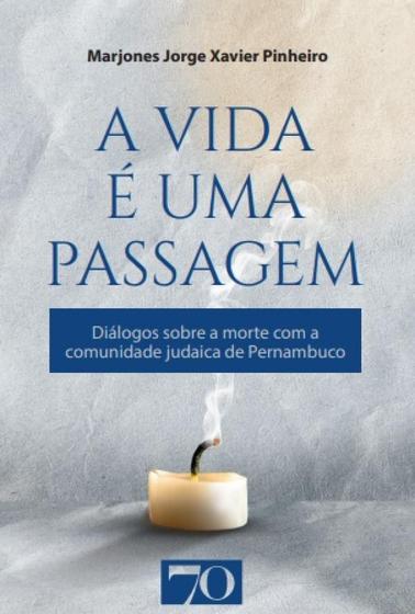 Imagem de A Vida é uma Passagem - Diálogos Sobre a Morte Com a comunidade judaica de Pernambuco - Edicoes 70