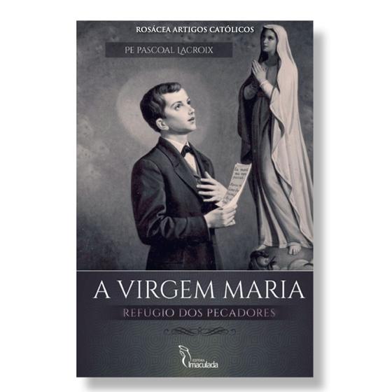 Imagem de A Virgem Maria Refúgio Dos Pecadores - EDITORA IMACULADA