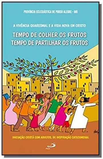 Imagem de A vivência quaresmal e a vida nova em Cristo - Tempo de colher e tempo de partilhar os frutos - PAULUS