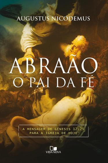 Imagem de Abraão o Pai da Fé, Augustus Nicodemus - Vida Nova