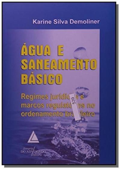 Imagem de Água e Saneamento Básico Regimes Jurídicos e Marcos Regulatórios no Ordenamento Brasileiro - Livraria do Advogado
