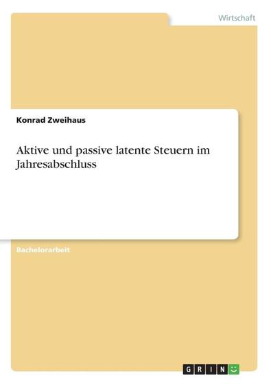 Aktive und passive latente Steuern im Jahresabschluss - Grin Verlag