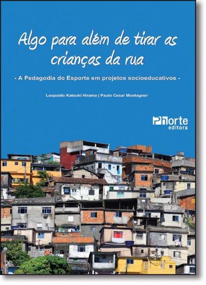 Imagem de Algo Para Além de Tirar as Crianças da Rua: A Pedagogia do Esporte em Projetos Socioeducativos