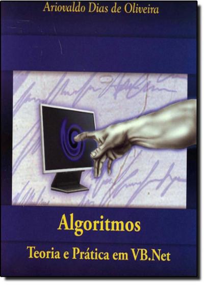 Imagem de Algorítmos - Teoria e Prática em Vb. Net