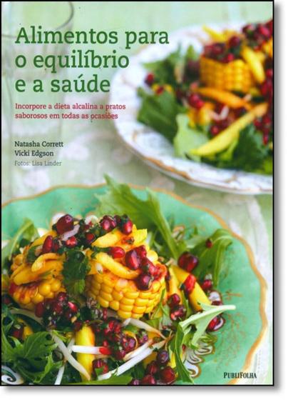 Imagem de Alimentos Para o Equilíbrio e a Saúde: Incorpore a Dieta Alcalina a Pratos Saborosos em Todas as Ocasiões