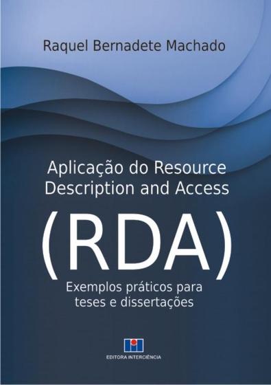 Imagem de Aplicação do Resource Description And Access (Rda): Exemplos Práticos Para Teses e Dissertações - Interciência