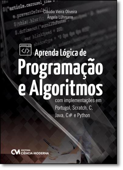 Imagem de Aprenda Lógica de Programação e Algoritmos Com Implementações Em Portugol, Scratch, C, Java, C e Python - CIENCIA MODERNA
