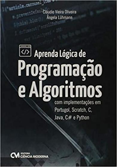 Imagem de Aprenda lógica de programaçao e algoritmos com implementaçoes em portugol, scratch, c, java, c e python