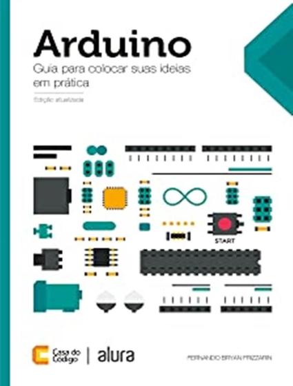 Arduino Guia Para Colocar Suas Ideias Em Pratica - CASA DO CODIGO Imagem de Arduino Guia Para Colocar Suas Ideias Em Pratica - CASA DO CODIGO