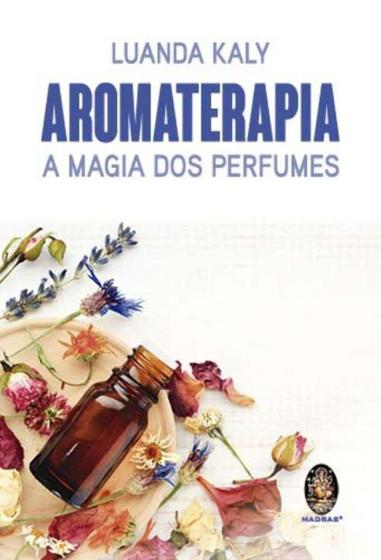 Imagem de Aromaterapia - A Magia dos Perfumes - MADRAS EDITORA