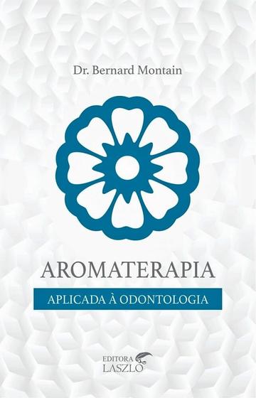 Imagem de Aromaterapia Aplicada à Odontologia  Dr. Bernard Montain - laszlo
