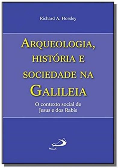 Imagem de Arqueologia, história e sociedade na Galiléia - O contexto social de Jesus e dos Rabis - PAULUS Editora