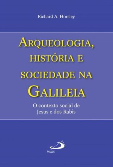 Imagem de Arqueologia, historia e sociedade na galileia - o contexto social de jesus e dos rabis - PAULUS
