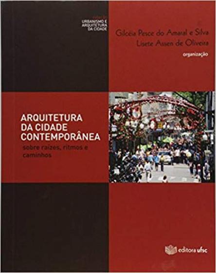 Imagem de Arquitetura da Cidade Contemporânea: Sobre Raízes, Ritmos e Caminhos - UFSC