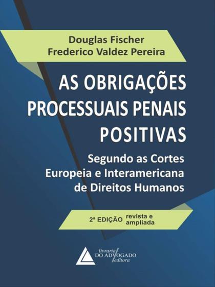 Imagem de As Obrigações Processuais Penais Positivas - Segundo as Cortes Europeia e Interamericana de Direitos - LIVRARIA DO ADVOGADO