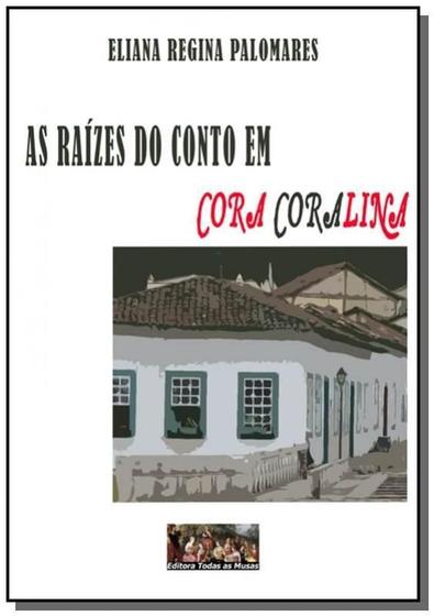 Imagem de As raizes do conto em cora coralina - CLUBE DE AUTORES