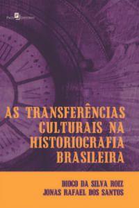 Imagem de As Transferências Culturais na Historiografia Brasileira: Leituras e Apropriações do Movimento dos a - Paco Editorial