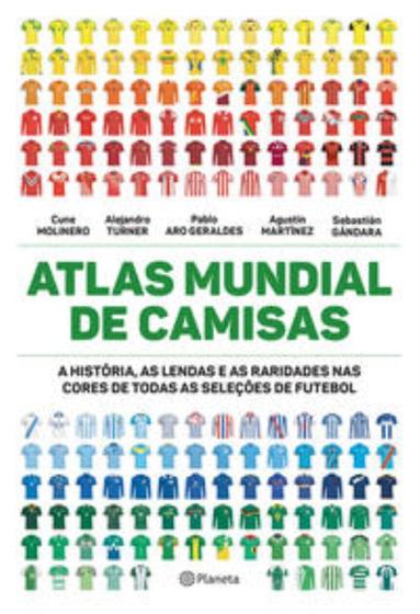 Imagem de Atlas Mundial De Camisas - A História, As Lendas E As Raridades Nas Cores De Todas As Seleções De Fu - PLANETA