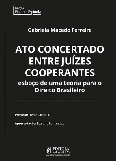 Imagem de Ato Concertado Entre Juízes Cooperantes Esboço de Uma Teoria para o Direito Brasileiro (2023) - Juspodivm