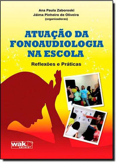 Imagem de Atuacao Da Fonoaudiologia Na Escola - Reflexoes E Praticas - W.A.K.