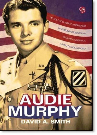 Imagem de Audie Murphy: De Soldado Norte-americano Mais Condecorado na Segunda Guerra a Astro de Hollywood - GRUA LIVROS