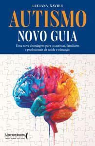 Imagem de Autismo - Novo Guia: Uma Nova Abordagem para os Autistas, Familiares e Profissionais da Saúde e Educ - Literare Books International